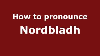 How to pronounce Nordbladh