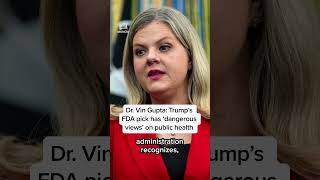 Dr. Vin Gupta: Trump’s FDA pick has ‘dangerous views’ on public health