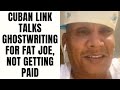 Cuban Link Talks Ghostwriting For Fat Joe Not Getting Paid Part 4