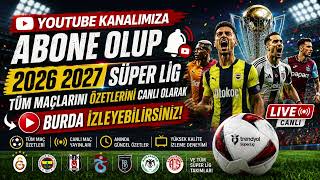 2026-2027 Süper Lig Tüm Maçlar | Maç Özetleri, Sonuçlar ve Canlı Yayın
