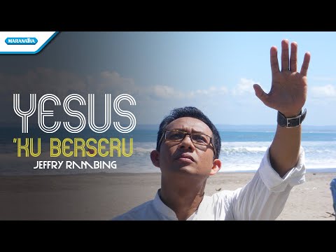 Yesus Ku Berseru - Jeffry Rambing (Video)