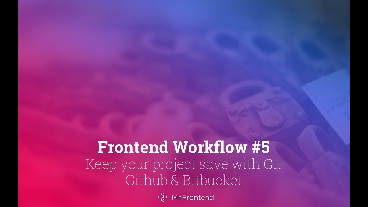 Frontend Workflow #5: Keep your project save with Git Github & Bitbucket (2016)