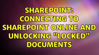 Sharepoint: Connecting to Sharepoint Online and unlocking "locked" documents