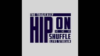 The Tragically Hip On Shuffle - Live Stream: I'm A Werewolf Baby