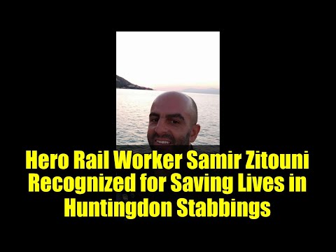 Hero Rail Worker Samir Zitouni Recognized for Saving Lives in Huntingdon Stabbings