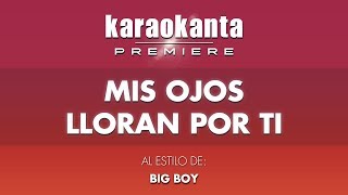 Karaokanta - Big Boy - Mis ojos lloran por ti