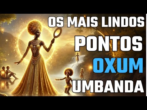 Os Mais Lindos Pontos De Oxum Na Umbanda / Casa De Caridade Vovó Cambinda