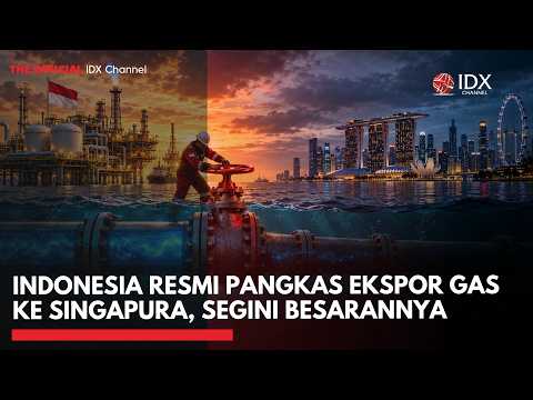 Indonesia Resmi Pangkas Ekspor Gas ke Singapura, Segini Besarannya | IDXC UPDATE