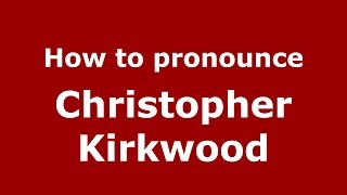 How to pronounce Christopher Kirkwood