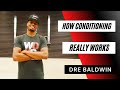 How Conditioning REALLY Works Physical Mental Dre Baldwin