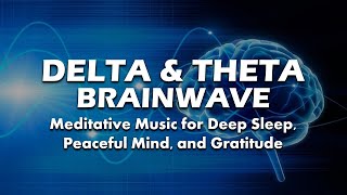 Theta & Delta Brainwave: A Meditation on Deep Sleep, Peaceful Mind, & Gratitude