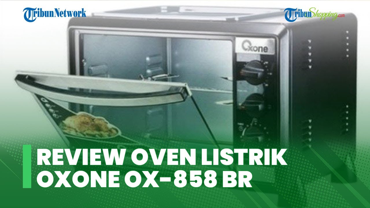 Review Oven Listrik Oxone OX 858 BR, Masak Jadi Lebih Mudah dan Dapur