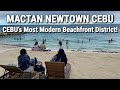 CEBU S Most Modern Beach District MACTAN NEWTOWN TOUR 2025 Mactan Island Philippines