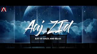 Aaj Zid Full song - Aksar 2  Slow + Reverb  with r