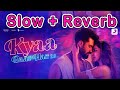 Kya Baat Hai 2.0 - Slow + Reverb | Vicky, Kiara | Harrdy, B Praak | Lofi Song | Shahbaz Siddiqui