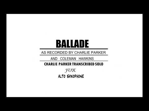 Ballade -- Charlie Parker Transcribed Solo For Alto Saxophone