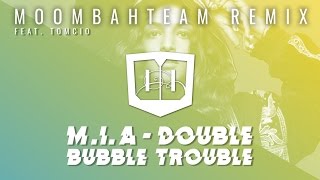 M.I.A. - Double Bubble Trouble (Moombahteam feat. Tomcio Remix)