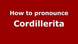 How to pronounce Cordillerita