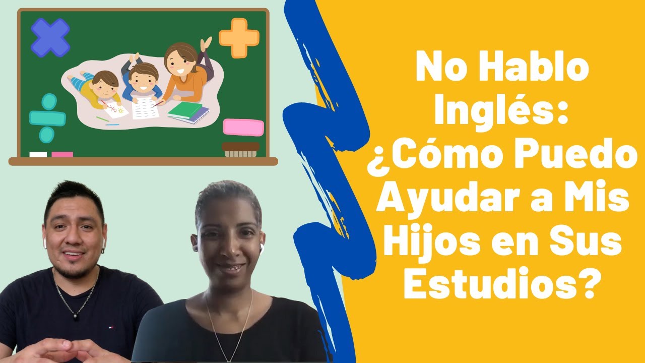 No Hablo Inglés: ¿Cómo Puedo Ayudar a Mis Hijos en Sus Estudios