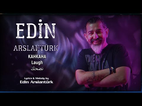 KAHKAHA  -  LAUGH  - تضحك  - Edin Arslantürk - Amazing Turkish song. اغنية تركية رائعة.