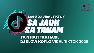 Download lagu LAGU DAN LIRIK DJ VIRAL TIKTOK SA JAUH SA TANAM TAPI TRA HASIL FULL LIRIK | DJ SLOW KOPLO VIRAL 2025 mp3 Download lagu LAGU DAN LIRIK DJ VIRAL TIKTOK SA JAUH SA TANAM TAPI TRA HASIL FULL LIRIK | DJ SLOW KOPLO VIRAL 2025 mp3