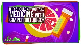 SciShow - Why Shouldn't You Take Medicine With Grapefruit Juice?