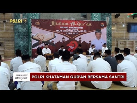 PRESISI UPDATE: DIVISI HUMAS POLRI KHATAMAN DI PONPES DARUL QUR''''AN 29/06/25 (18.30)