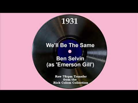 1931 Ben Selvin (as ‘Emerson Gill’) - We’ll Be The Same (with vocal quartet)
