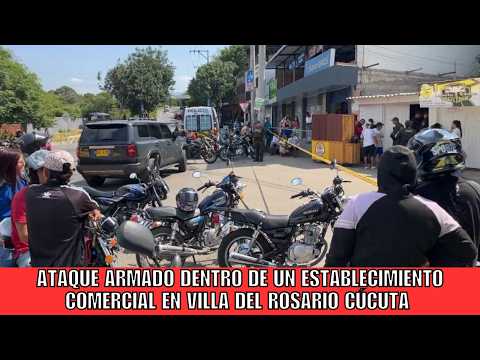 Ataque armado dentro de un establecimiento comercial en Villa del Rosario Cúcuta