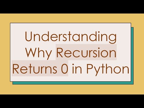 Understanding Why Recursion Returns 0 in Python