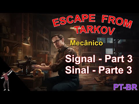 Mecânico - Signal - Part 3 / Sinal - Parte 3 [PT-BR] ESCAPE FROM TARKOV