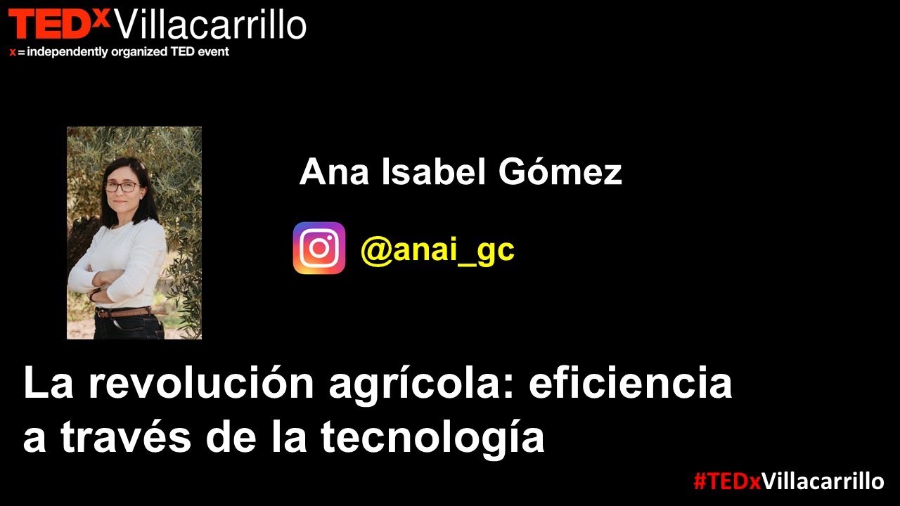 La revolución agrícola: eficiencia a través de la tecnología | Ana Isabel Gómez | TEDxVillacarrillo