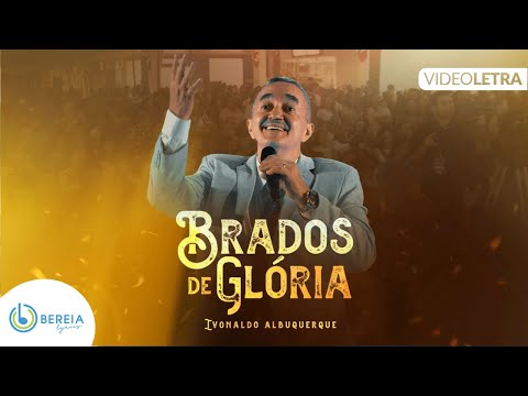 Brados de Glória | Ivonaldo Albuquerque [Vídeo Letra]