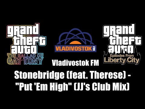 GTA: TBoGT & GTA: EFLC - Vladivostok FM | Stonebridge feat. Therese - "Put 'Em High" (JJ's Club Mix)