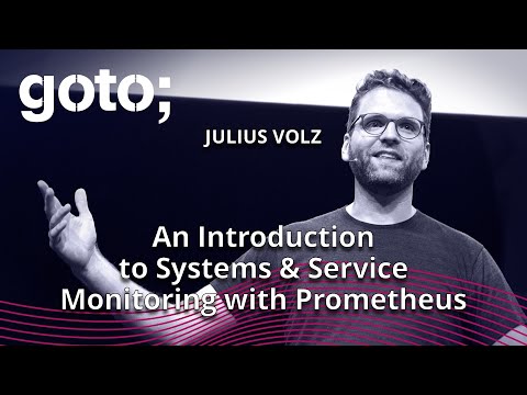 An Introduction to Systems & Service Monitoring with Prometheus • Julius Volz • GOTO 2019
