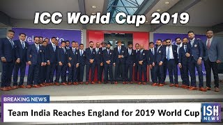 Team India Reaches England for 2019 World Cup