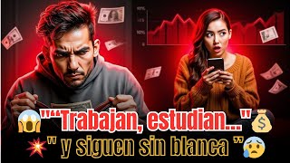 ???? Trabajan, estudian… pero están en quiebra. Entender por qué ????