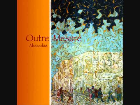 Outre Mesure - Abacadae (2009) - 06 - Ode  Au Raboteur Flamand