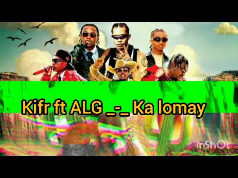 ALG ft Kifr _-_ Ka Lomay