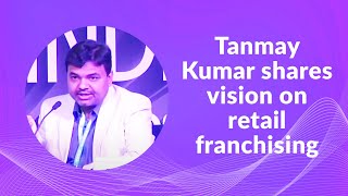 Tanmay Kumar shares vision on retail franchising  image