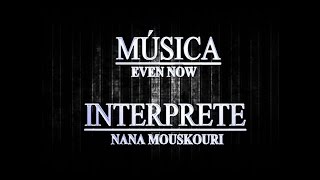 NANA MOUSKOURI - EVEN  NOW