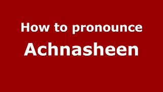How to pronounce Achnasheen