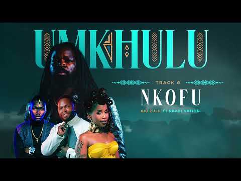 Big Zulu (Ft. Nkabi Nation) - Nkofu [Official Audio]