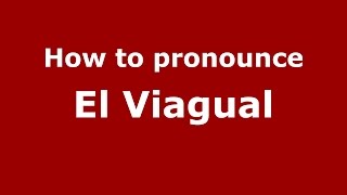 How to pronounce El Viagual