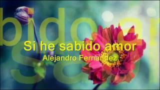Si he sabido amor  Alejandro Fernandez