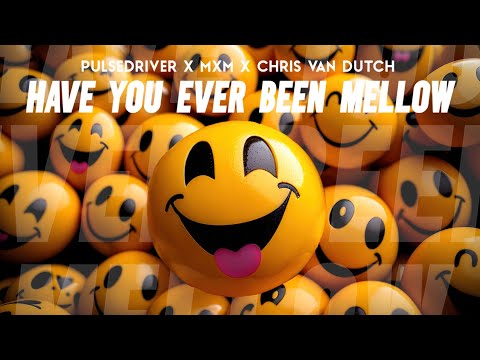 Pulsedriver x MXM x Chris van Dutch - Have You Ever Been Mellow (Official Audio)