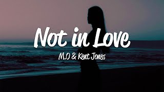 M.O - Not In Love (Lyrics) ft. Kent Jones