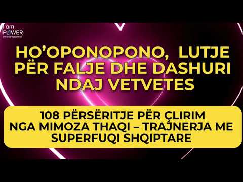 HO’OPONOPONO – 108 Përsëritje me Fjalë | Meditim për Falje dhe Dashuri ndaj Vetvetes