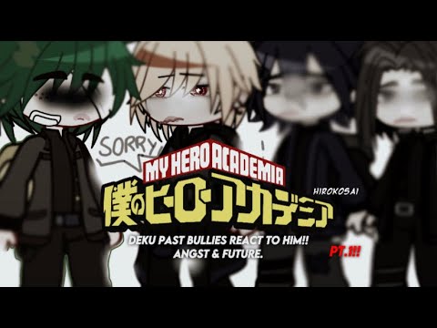 MHA PAST DEKU BULLIES REACT TO HIM IN PRESENT/FUTURE!! // hirokosai. - not inspired in anyone!! **