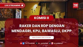 KOMISI II DPR RI RAKER DAN RDP DENGAN MENDAGRI, KPU, BAWASLU, DKPP